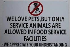 WE Love Pets, BUT ONLY Service Animals Are Allowed In Food Service Facilities Sign(White Background, Aluminium-Rust Free 7x10)